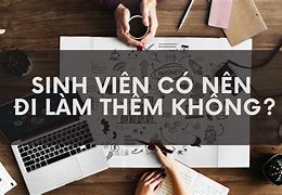 Bài Thuyết Trình Về Sinh Viên Có Nên Đi Làm Thêm Hay Không Vì Sao