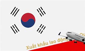 Điều Kiện Xklđ Hàn Quốc 2022 Là Gì 2